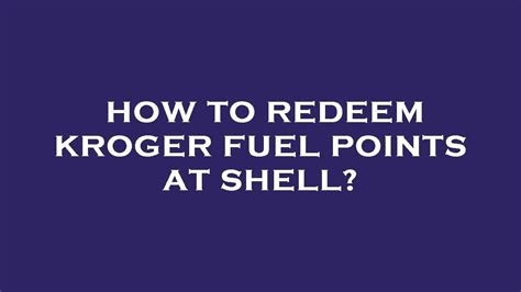 How to redeem kroger fuel points at shell. Things To Know About How to redeem kroger fuel points at shell. 
